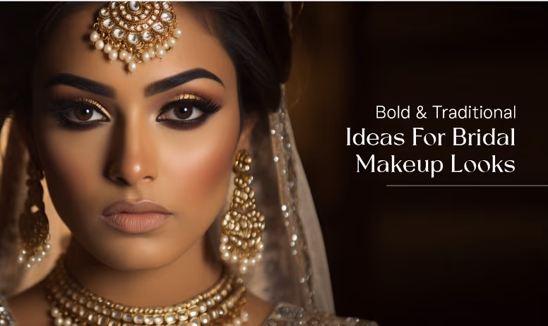 Captivating Bridal Makeup Looks: Our Top 5 Bold & Traditional Ideas to Adore