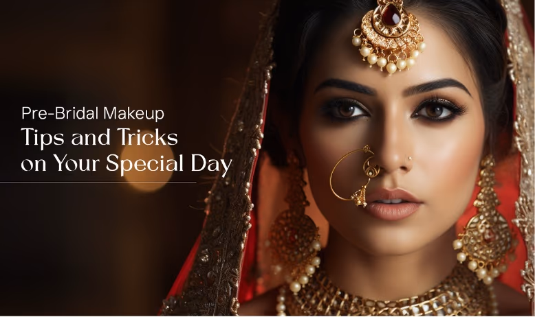 Pre-Bridal Makeup Tips and Tricks: Enhance Your Beauty for a Fabulous Wedding Day