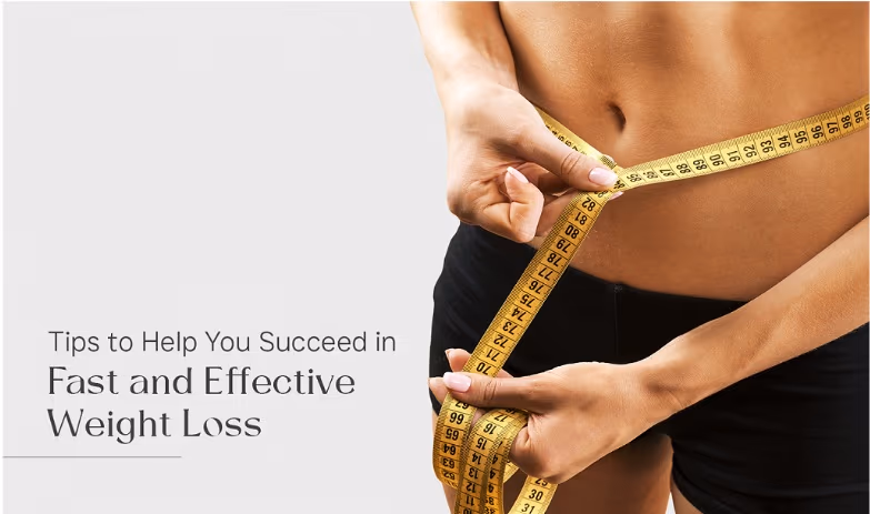 Fast and Effective Weight Loss: 12 Expert-Backed Tips to Help You Succeed
